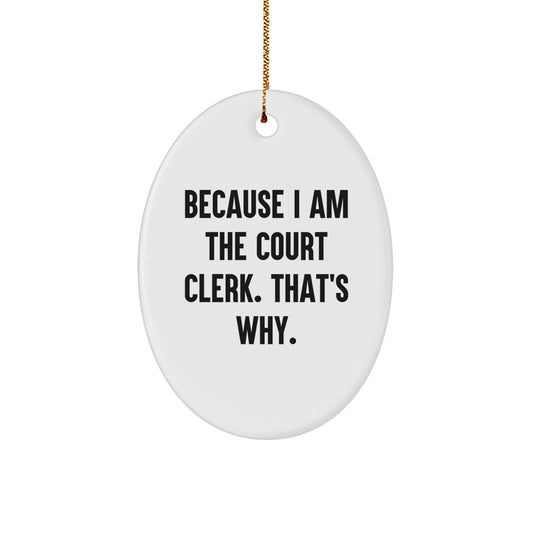 Court Clerk Gifts, Because I Am The Court Clerk. That's Why., Oval Ornament, Christmas Unique Gifts from Family - Image 1