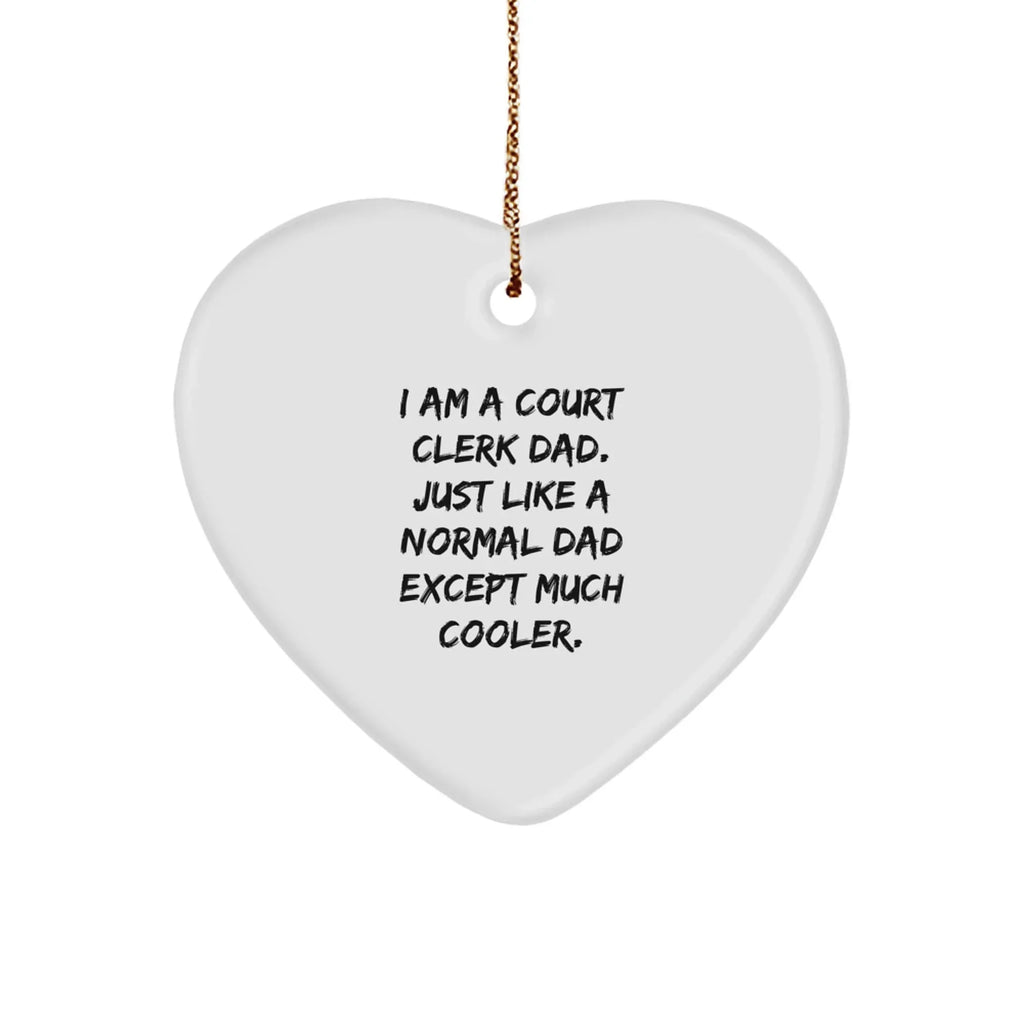 Court Clerk Gifts from Dad - Funny Heart Ornament, 'I Am A Court Clerk Dad' Quote, Christmas Unique Presents for Men