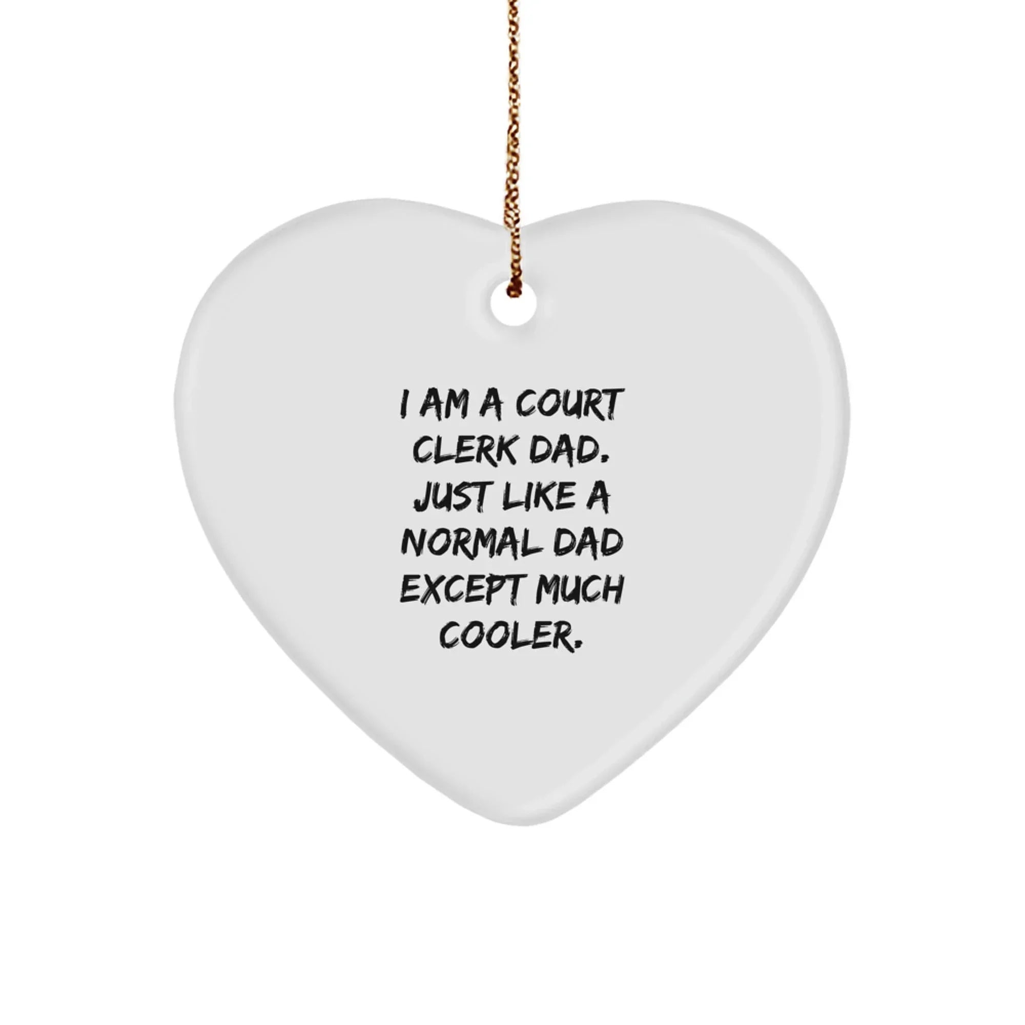 Court Clerk Gifts from Dad - Funny Heart Ornament, 'I Am A Court Clerk Dad' Quote, Christmas Unique Presents for Men