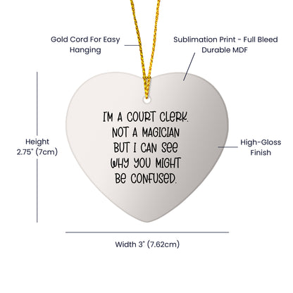 Court Clerk Gifts from Friends - Funny Christmas Heart Ornament with Quote 'I'm A Court Clerk. Not A Magician But I Can See Why You Might Be Confused.' for Court Clerk, Men, Women, Coworkers, Family