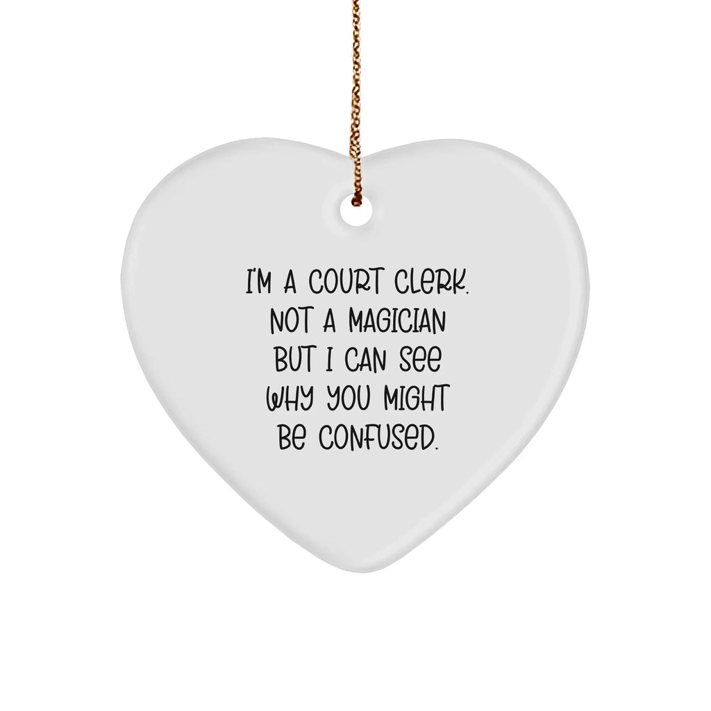 Court Clerk Gifts from Friends - Funny Christmas Heart Ornament with Quote 'I'm A Court Clerk. Not A Magician But I Can See Why You Might Be Confused.' for Court Clerk, Men, Women, Coworkers, Family