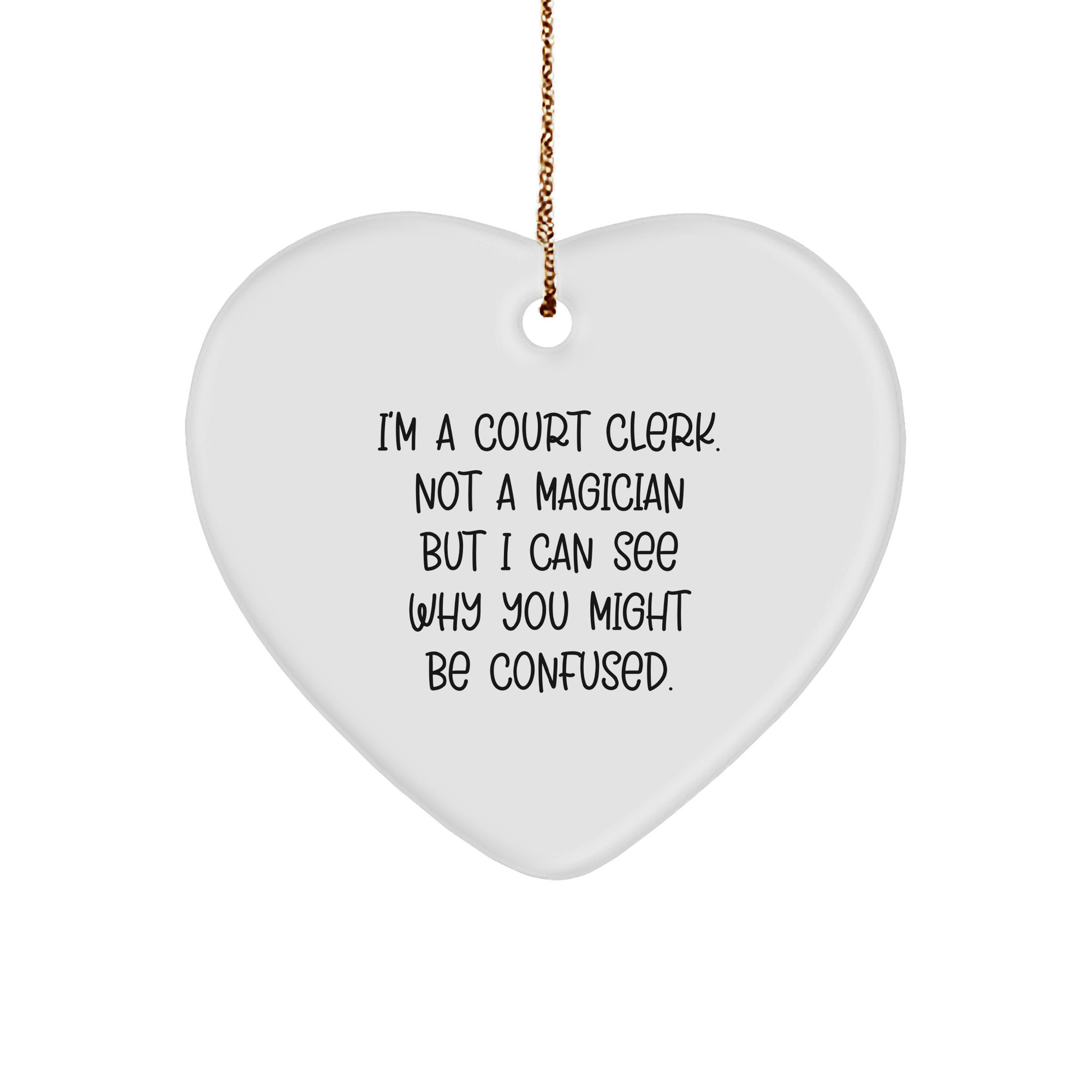 Court Clerk Gifts from Friends - Funny Christmas Heart Ornament with Quote 'I'm A Court Clerk. Not A Magician But I Can See Why You Might Be Confused.' for Court Clerk, Men, Women, Coworkers, Family