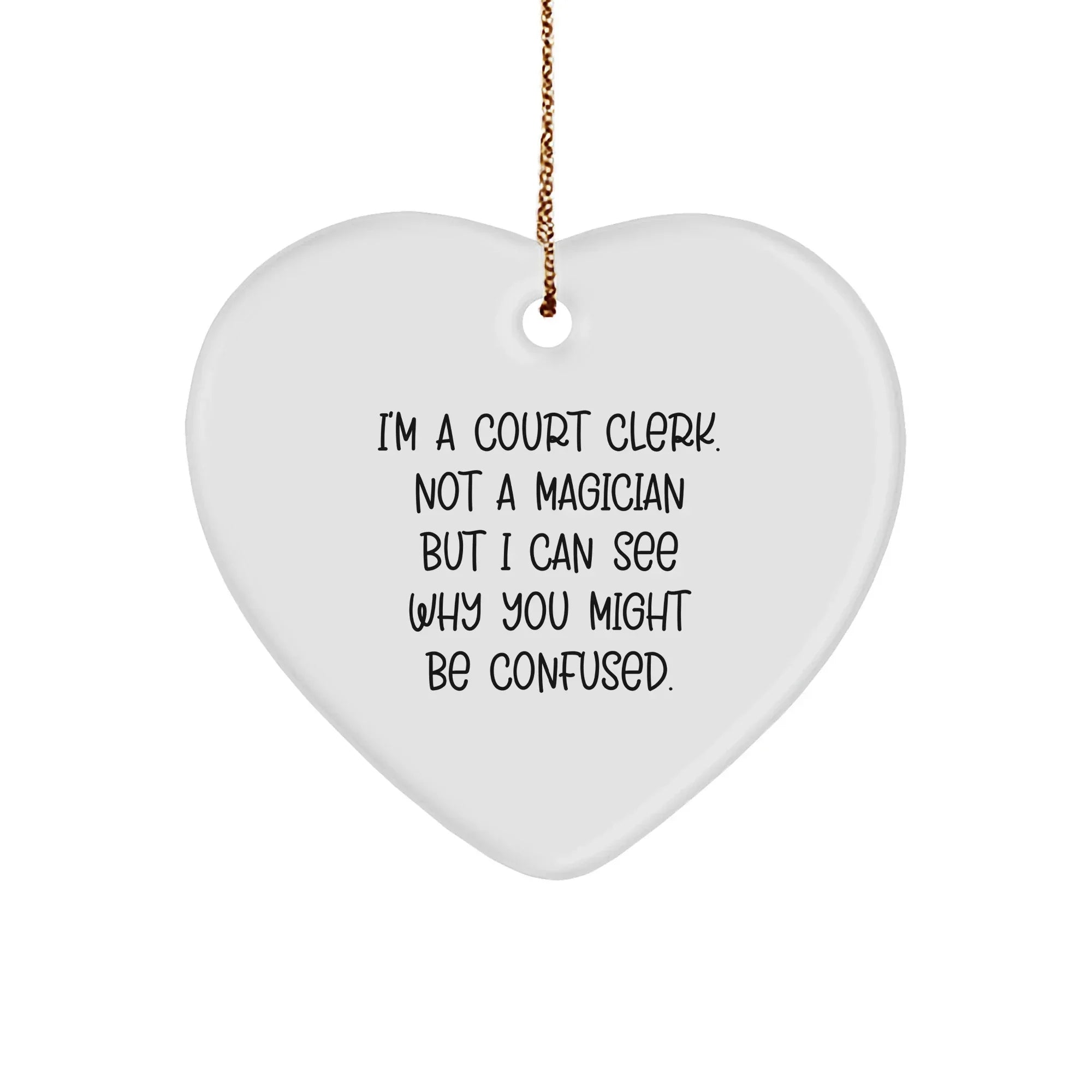 Court Clerk Gifts from Friends - Funny Christmas Heart Ornament with Quote 'I'm A Court Clerk. Not A Magician But I Can See Why You Might Be Confused.' for Court Clerk, Men, Women, Coworkers, Family
