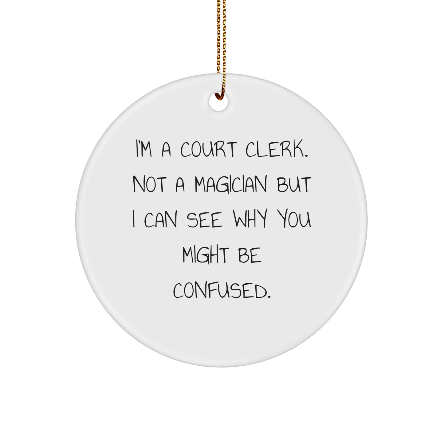 Court Clerk Gifts from Friends - 'I'm A Court Clerk. Not A Magician...'- Circle Ornament, Christmas Unique Presents for Court Clerk, Circle Shaped, White Color