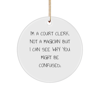 Court Clerk Gifts from Friends - 'I'm A Court Clerk. Not A Magician...'- Circle Ornament, Christmas Unique Presents for Court Clerk, Circle Shaped, White Color