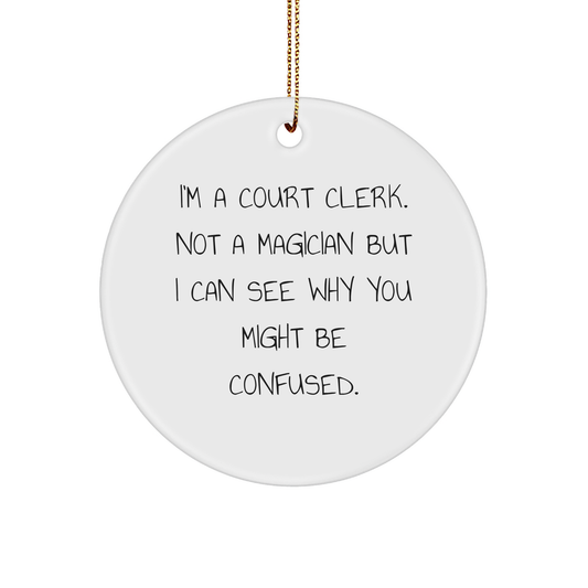 Court Clerk Gifts from Friends - 'I'm A Court Clerk. Not A Magician...'- Circle Ornament, Christmas Unique Presents for Court Clerk, Circle Shaped, White Color