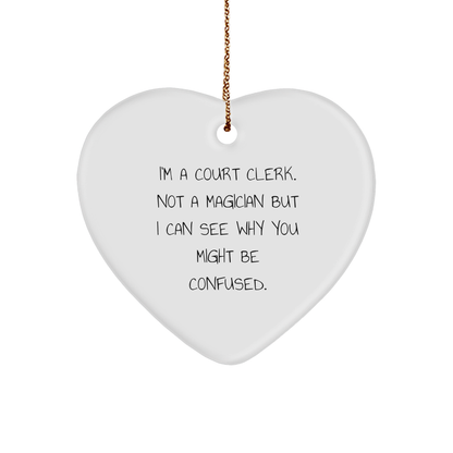 Court Clerk Gifts from Friends, Unique Heart Ornaments for Christmas, 'I'm A Court Clerk. Not A Magician But I Can See Why You Might Be Confused.'