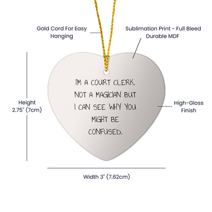 Court Clerk Gifts from Friends, Unique Heart Ornaments for Christmas, 'I'm A Court Clerk. Not A Magician But I Can See Why You Might Be Confused.'