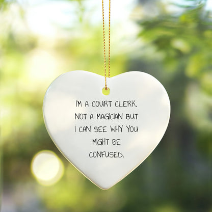 Court Clerk Gifts from Friends, Unique Heart Ornaments for Christmas, 'I'm A Court Clerk. Not A Magician But I Can See Why You Might Be Confused.'