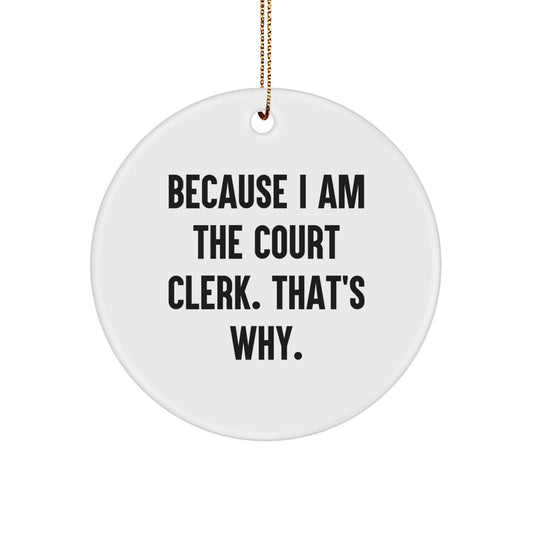 Court Clerk Gifts from Friends for Christmas - Because I Am The Court Clerk. That's Why. - Circle Ornament - Image 1