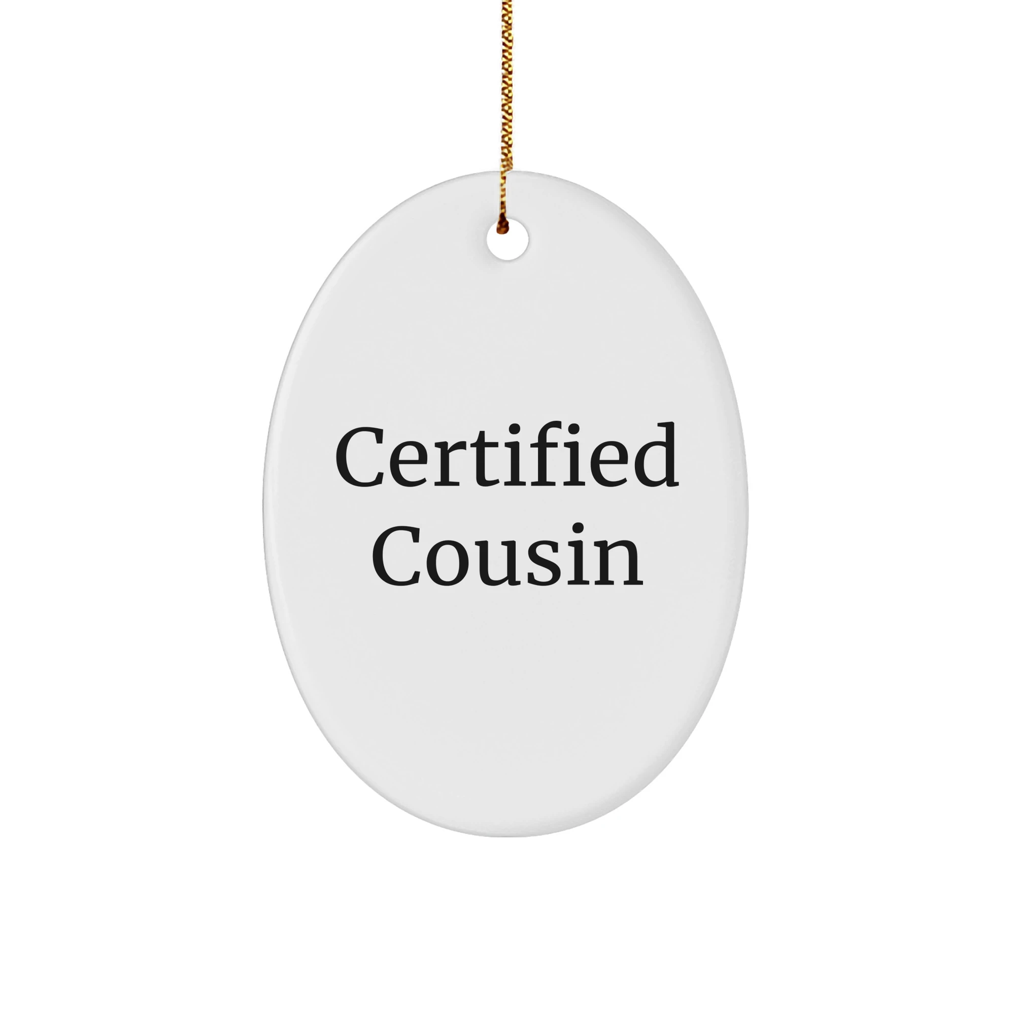 Cousin Christmas Oval Ornament Gifts from Family, Funny Certified Cousin Quote, Unique Oval Shape