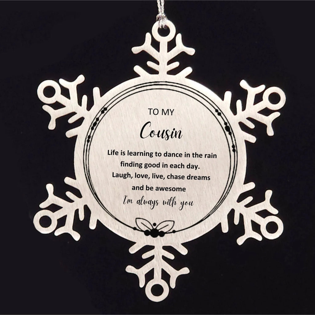 Cousin Christmas Snowflake Engraved Ornament Birthday Gifts - Life is learning to dance in the rain