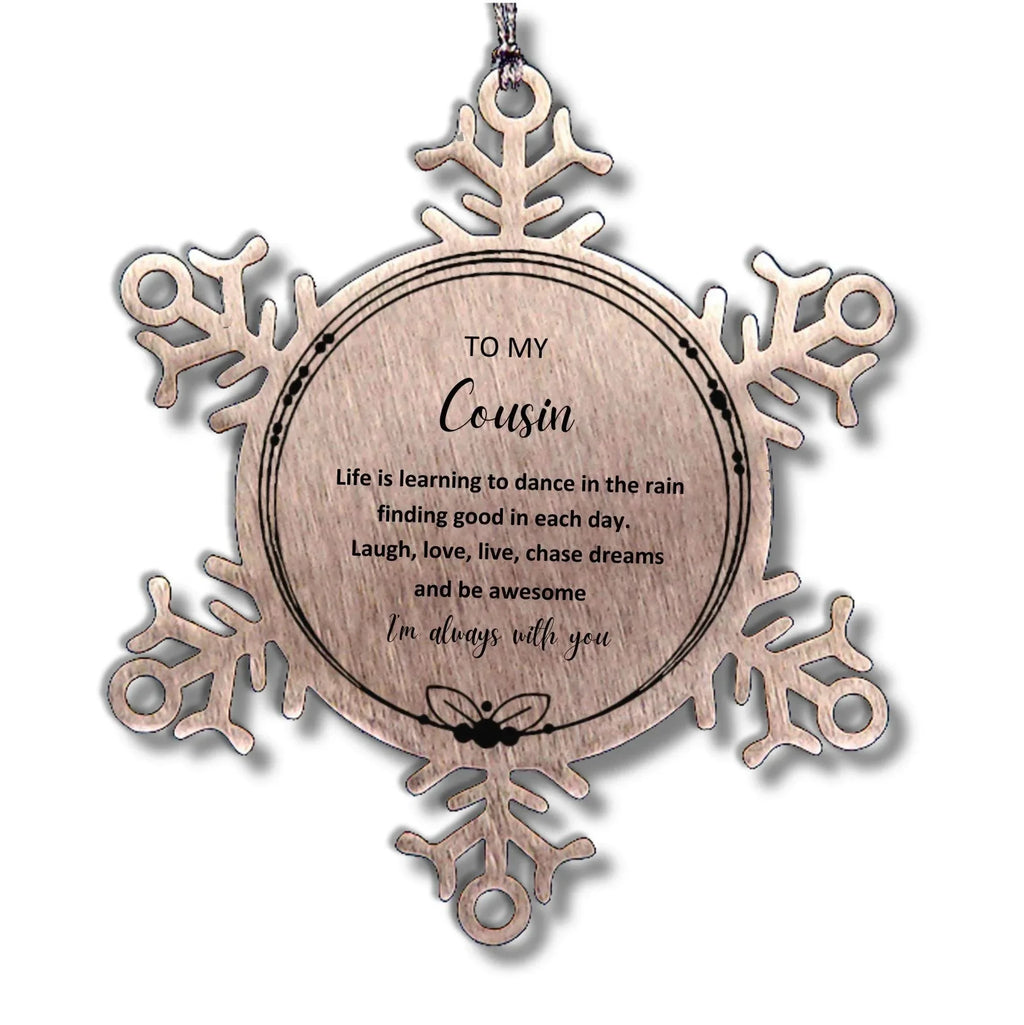 Cousin Christmas Snowflake Engraved Ornament Birthday Gifts - Life is learning to dance in the rain