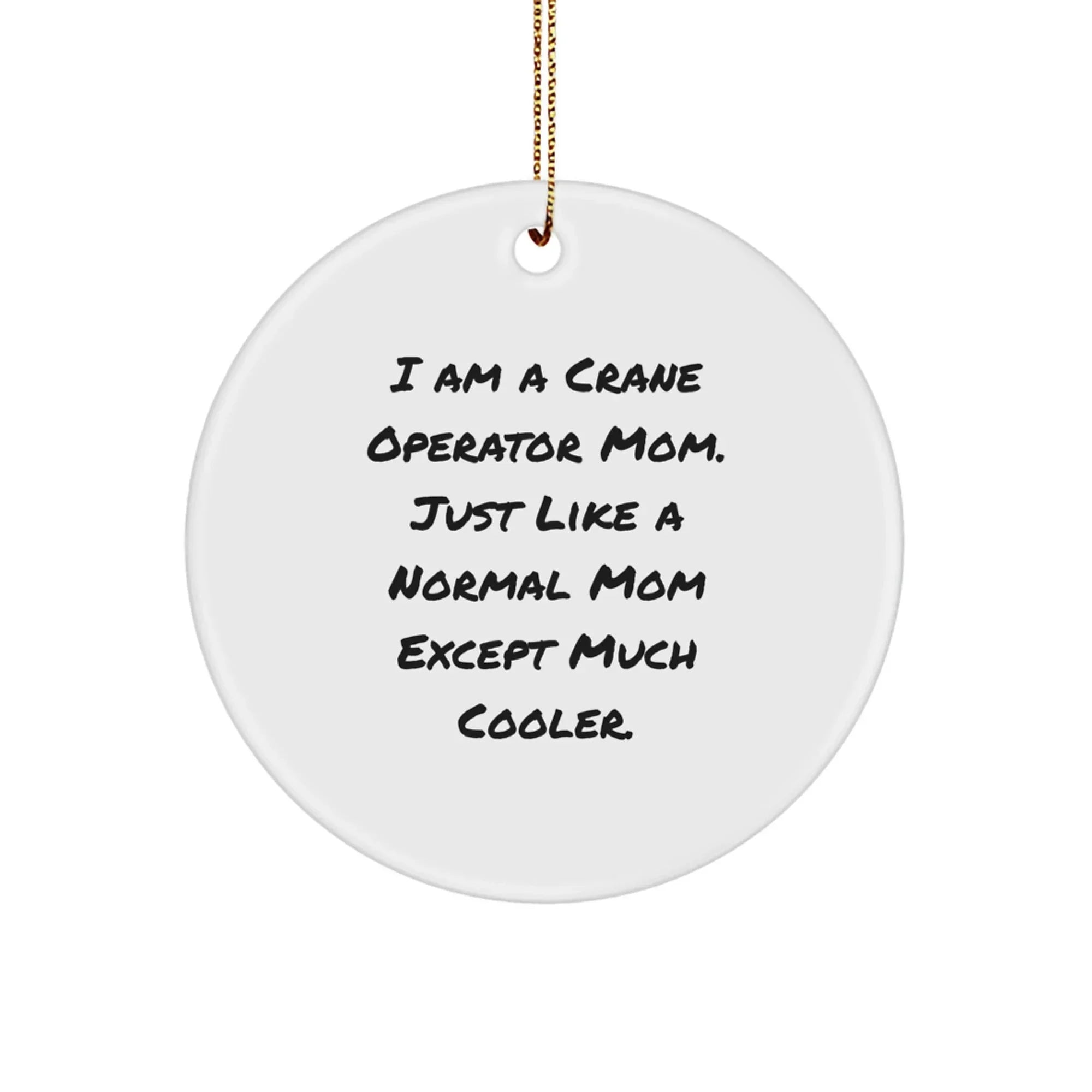 Crane Operator Gifts from Mom - Funny Circle Ornament for Christmas - Gifts for Crane Operator Friends