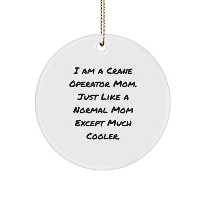 Crane Operator Gifts from Mom - Funny Circle Ornament for Christmas - Gifts for Crane Operator Friends