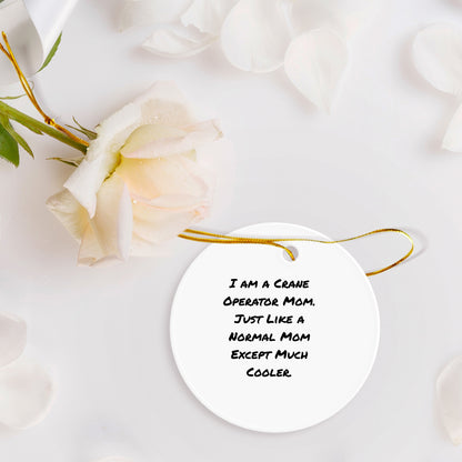 Crane Operator Gifts from Mom - Funny Circle Ornament for Christmas - Gifts for Crane Operator Friends