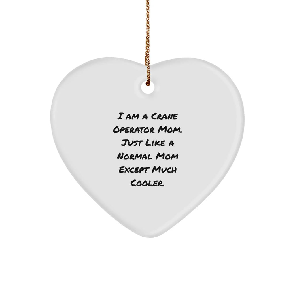 Crane Operator Mom Gifts Funny Heart Ornament for Christmas - Gifts from Men to Crane Operator Mom
