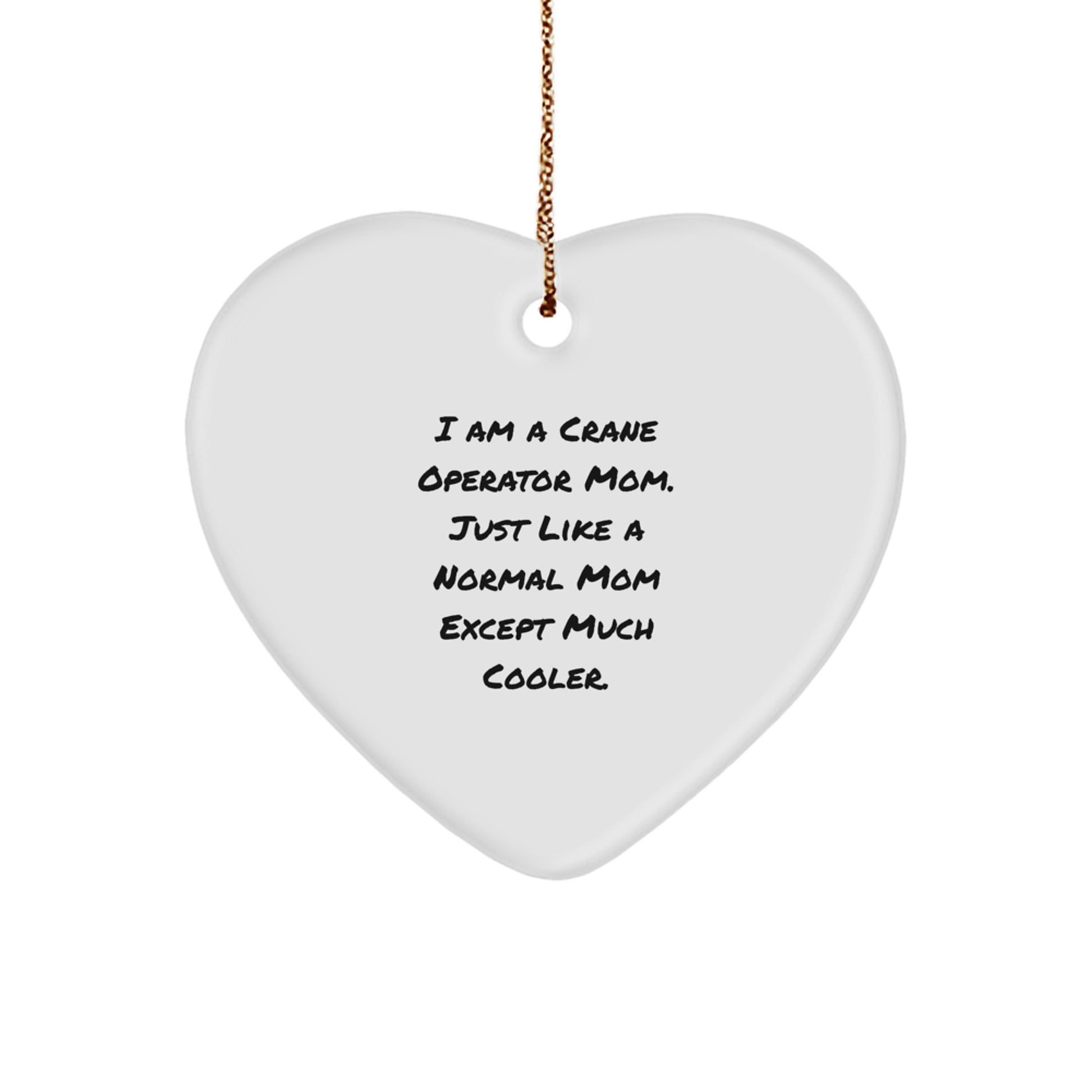 Crane Operator Mom Gifts Funny Heart Ornament for Christmas - Gifts from Men to Crane Operator Mom