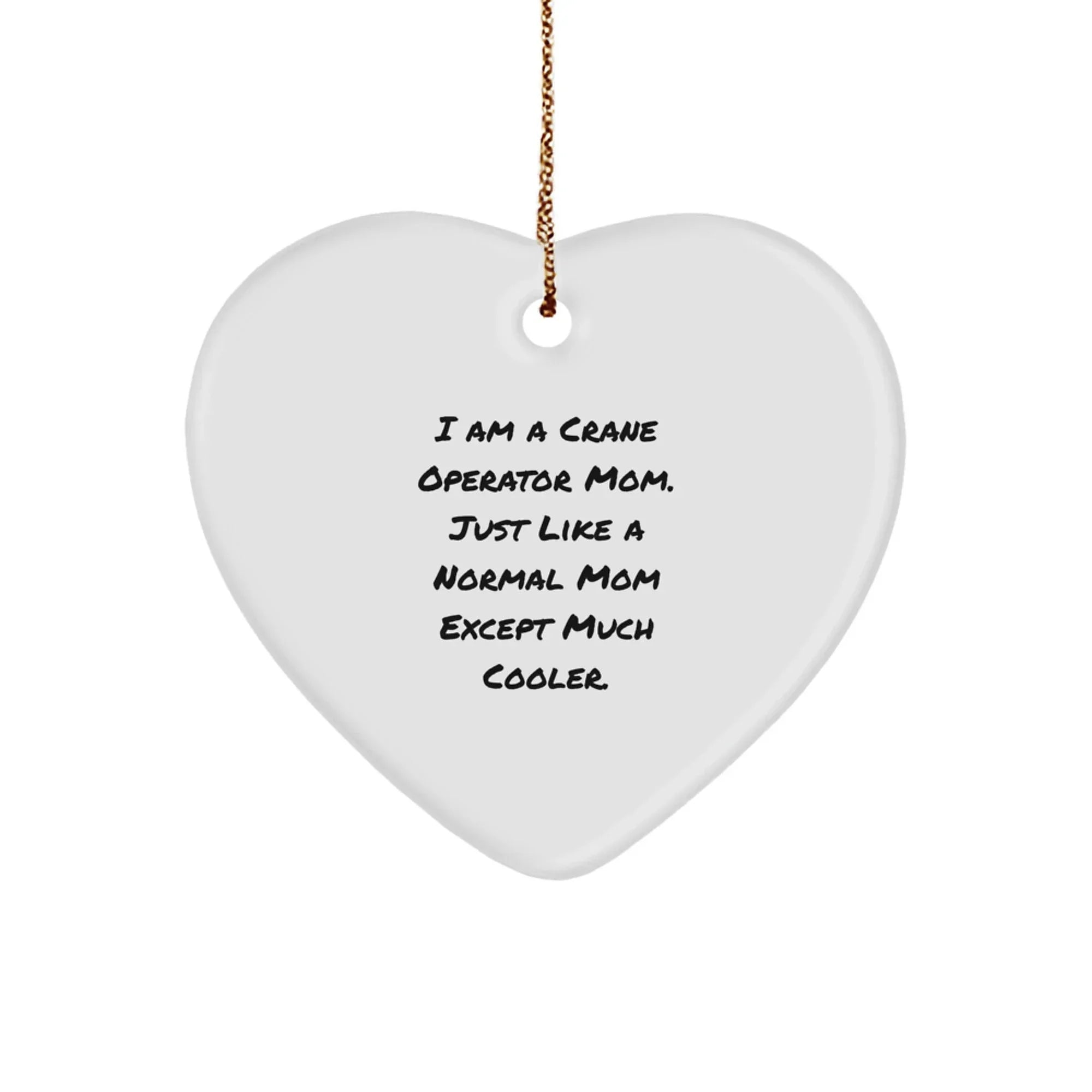Crane Operator Mom Gifts Funny Heart Ornament for Christmas - Gifts from Men to Crane Operator Mom