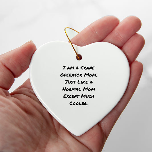 Crane Operator Mom Gifts Funny Heart Ornament for Christmas - Gifts from Men to Crane Operator Mom
