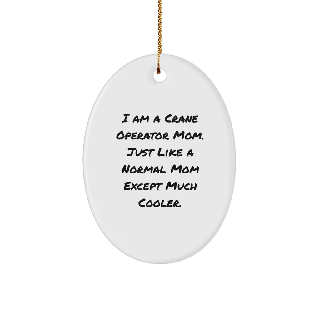 Crane Operator Mom Gifts from Friends - Unique Oval Ornament for Christmas, 'I Am A Crane Operator Mom...'