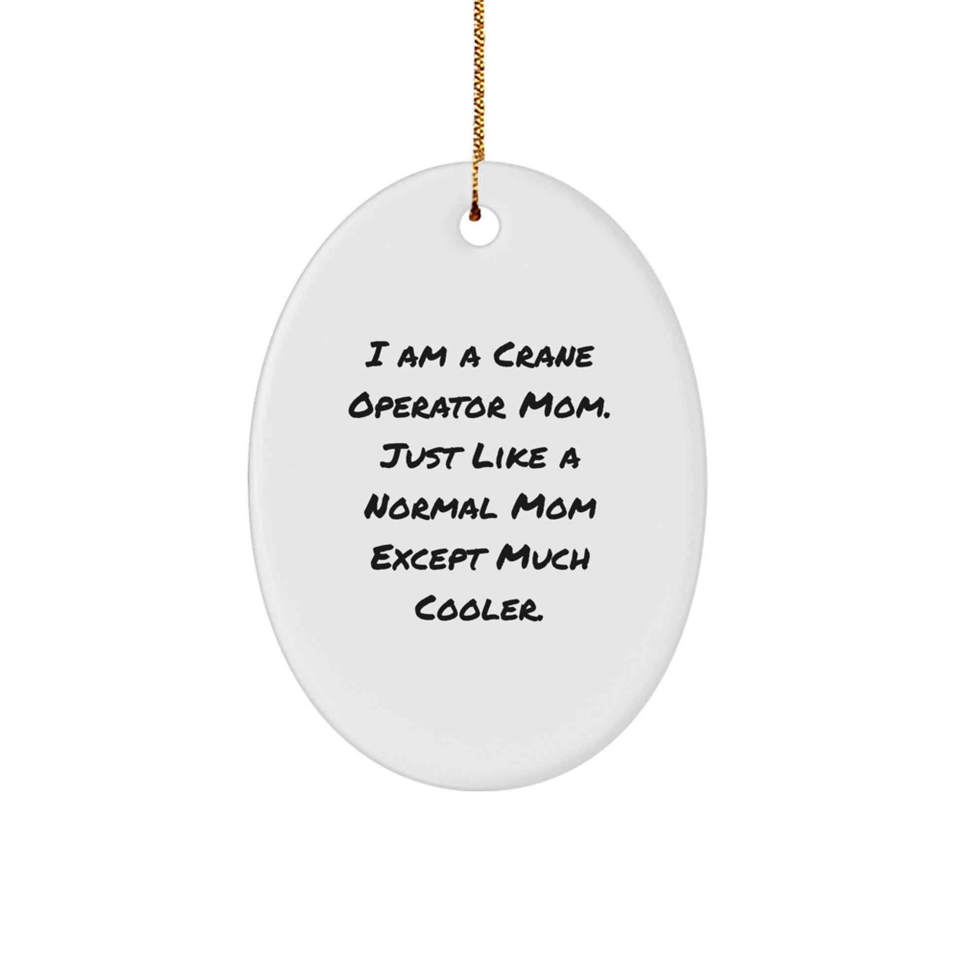 Crane Operator Mom Gifts from Friends - Unique Oval Ornament for Christmas, 'I Am A Crane Operator Mom...'