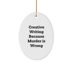 Creative Writing Gifts for Men from Friends - Oval Ornament with Quote 'Creative Writing Because Murder Is Wrong' - Christmas Unique Gifts