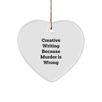 Creative Writing Gifts from Friends, 'Creative Writing Because Murder Is Wrong' Heart Ornament for Christmas, Durable MDF Heart-Shaped Gift for Women, Men, Family, and Coworkers