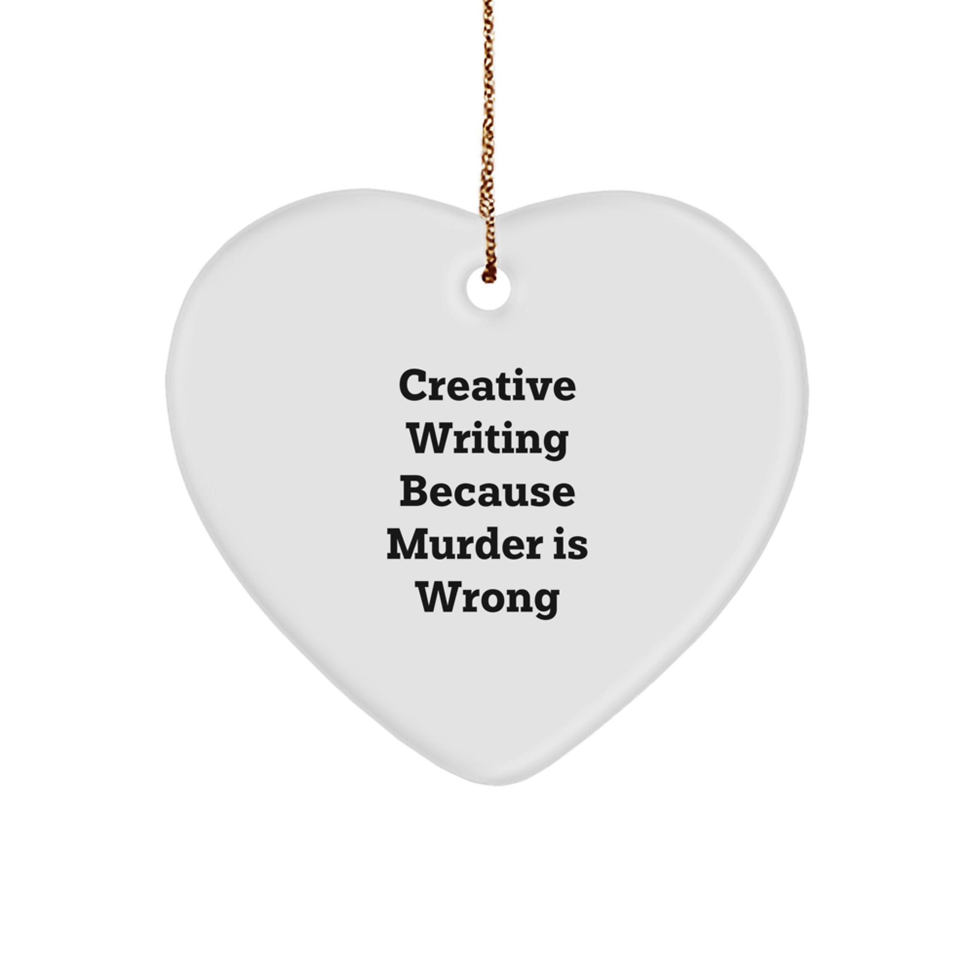 Creative Writing Gifts from Friends, 'Creative Writing Because Murder Is Wrong' Heart Ornament for Christmas, Durable MDF Heart-Shaped Gift for Women, Men, Family, and Coworkers