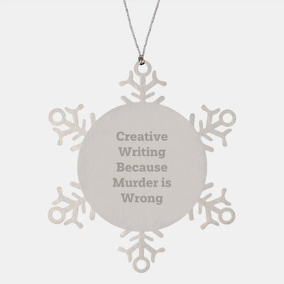 Creative Writing Gifts from Friends to Family - Snowflake Ornament for Christmas, 'Creative Writing Because Murder Is Wrong' Quote