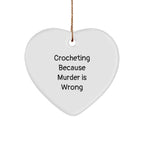 Crocheting Funny Heart Ornament - 'Crocheting Because Murder Is Wrong' Quote Christmas Gifts