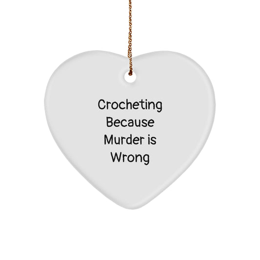 Crocheting Gifts from Crocheting Enthusiasts, Funny Heart Ornament with 'Crocheting Because Murder Is Wrong' Quote for Christmas, Gifts for Crocheting Friends and Family