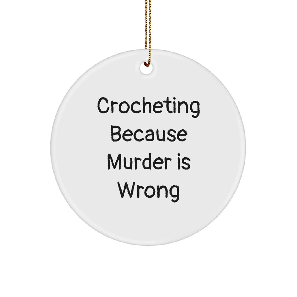 Crocheting Circle Ornament with Funny Quote 'Crocheting Because Murder Is Wrong',
