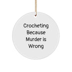 Crocheting Circle Ornament with Funny Quote 'Crocheting Because Murder Is Wrong',