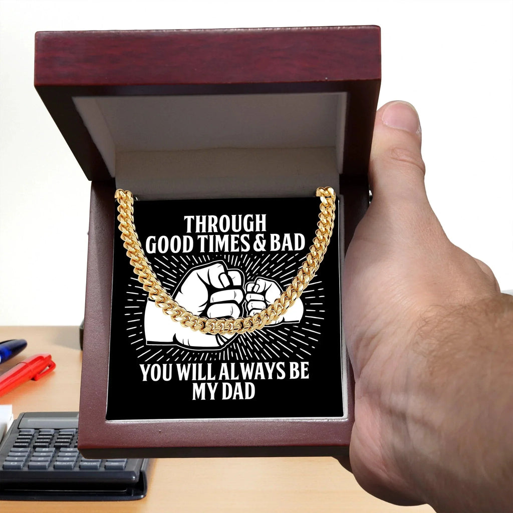 Gift for Father - Through Good Times & Bad You Will Always Be My Dad Cuban Chain Necklace
