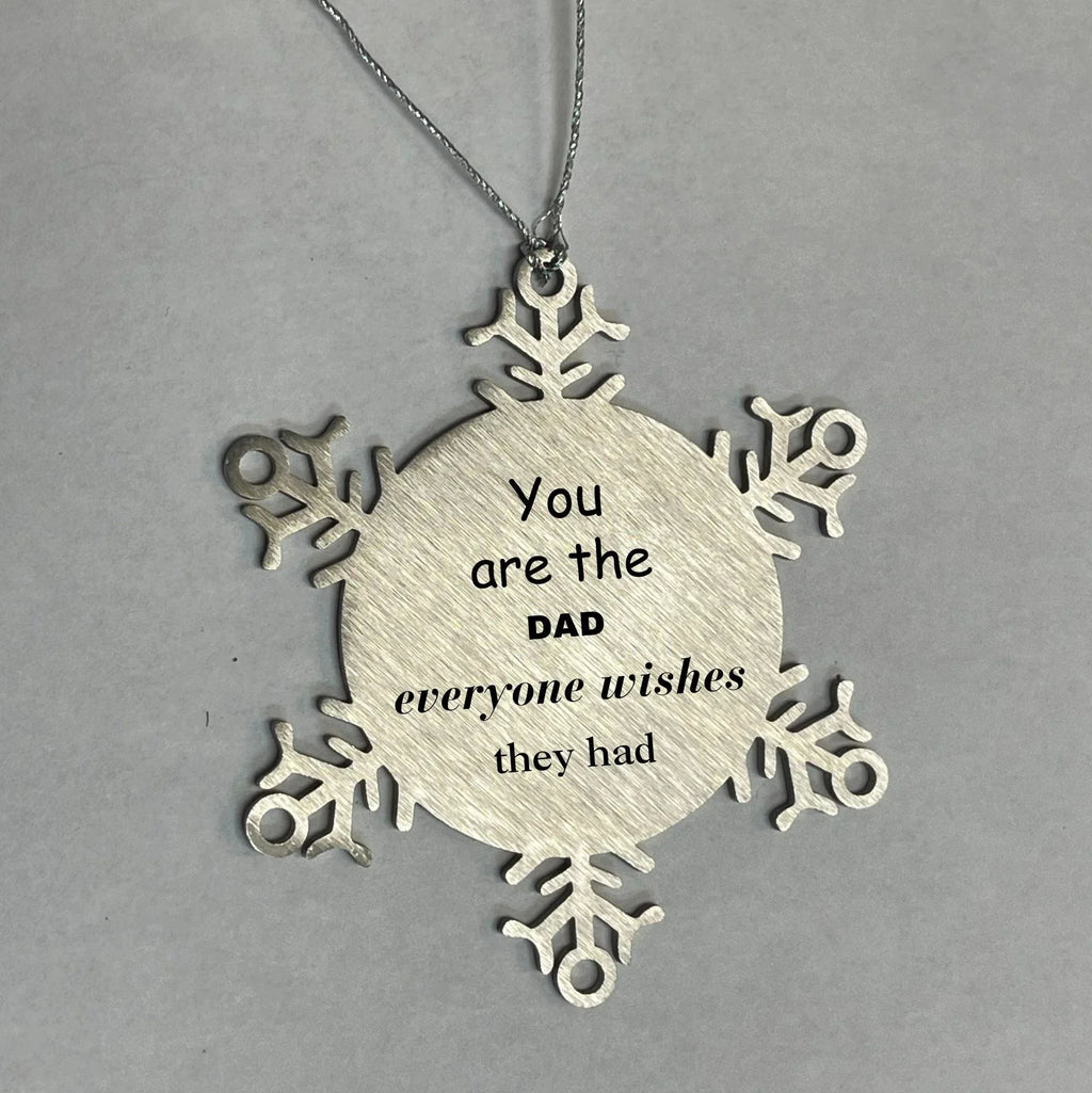 Dad Snowflake Ornament, Everyone wishes they had, Inspirational Ornament For Dad, Dad Gifts, Birthday Christmas Unique Gifts For Dad