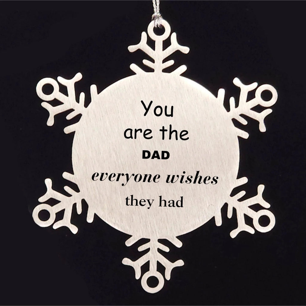 Dad Snowflake Ornament, Everyone wishes they had, Inspirational Ornament For Dad, Dad Gifts, Birthday Christmas Unique Gifts For Dad