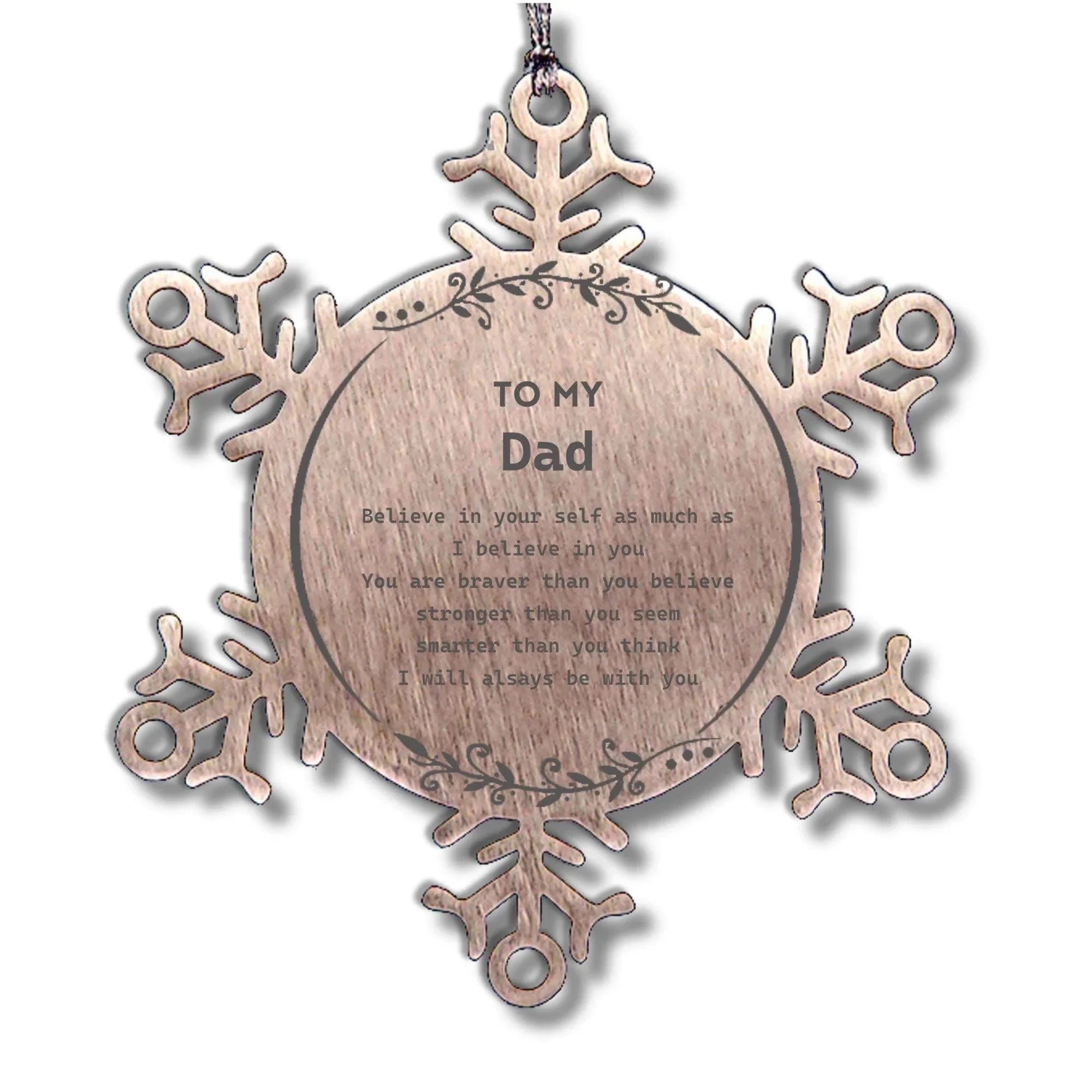 Dad Snowflake Ornament Gifts, To My Dad You are braver than you believe, stronger than you seem, Inspirational Gifts For Dad Ornament, Birthday, Christmas Gifts For Dad Men Women