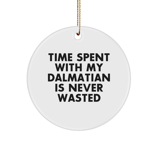 Dalmatian Dog Lovers Gifts from Friends to Family, Time Spent With My Dalmatian Is Never Wasted, Christmas Circle Ornament, Funny Quote