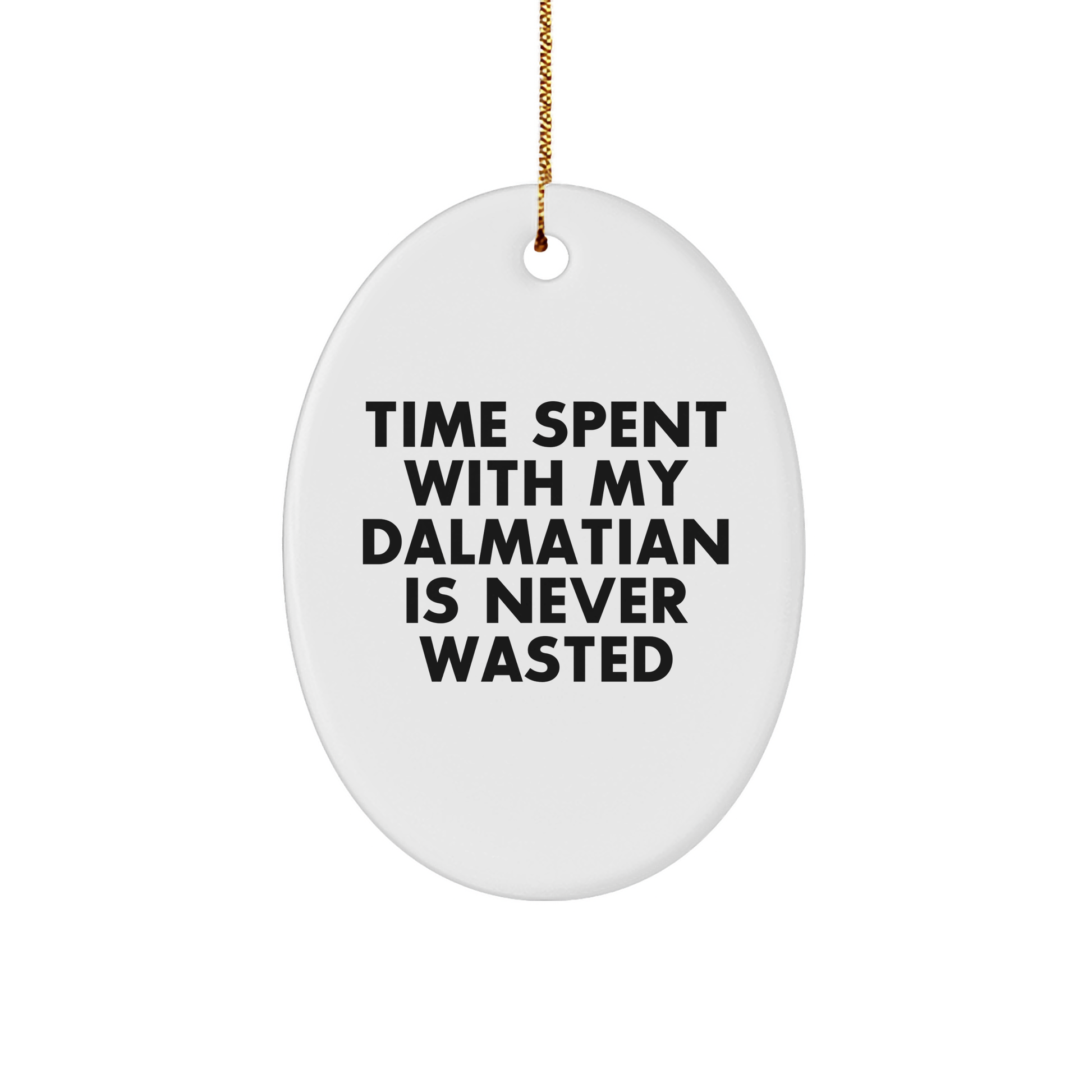 Dalmatian Dog Oval Ornament, Funny Quote Gifts from Family, Gifts for Dalmatian Dog Lovers at Christmas
