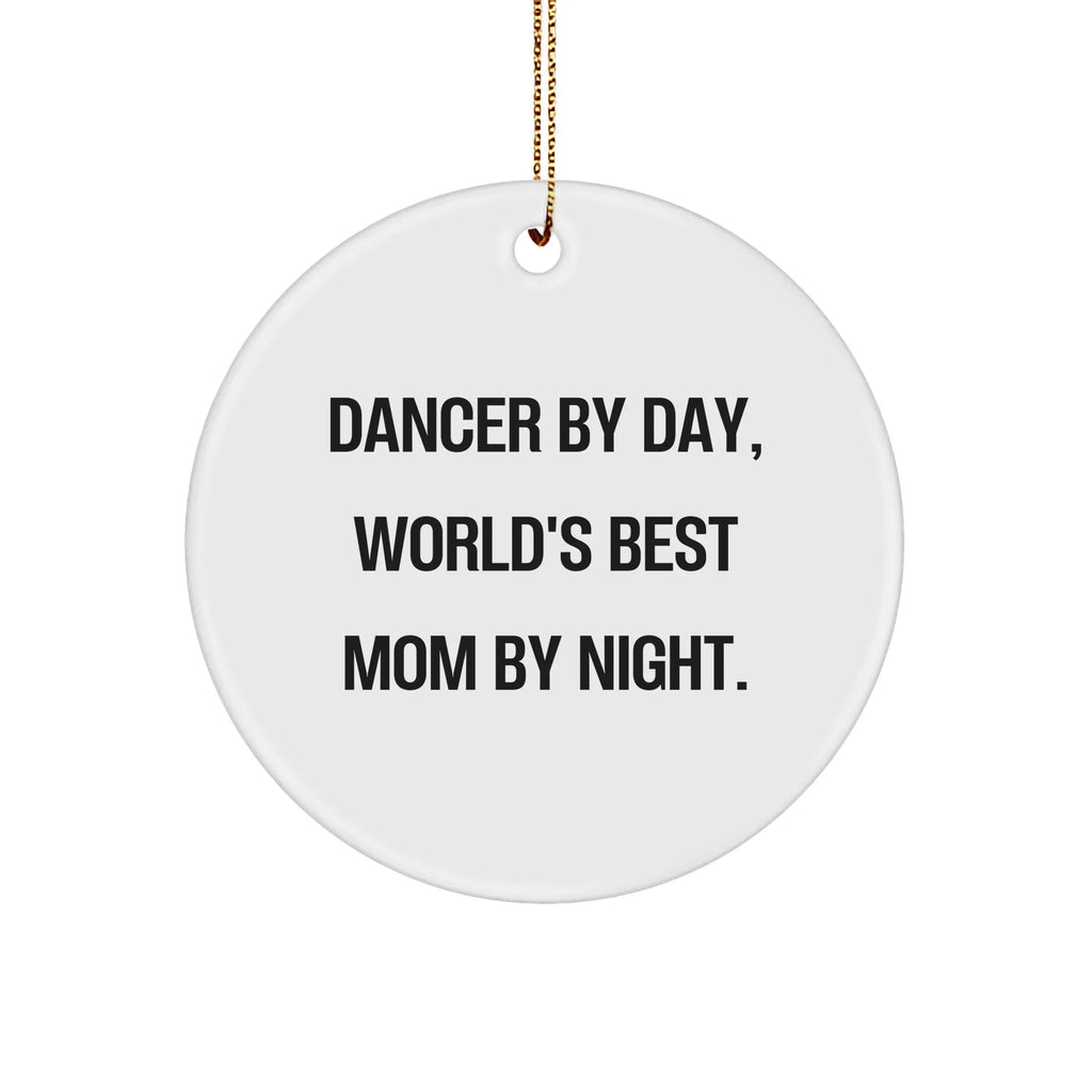 Dancer Circle Ornament Gifts from Men to Dancer By Day, World's Best Mom By Night. - Funny Christmas Circle Ornament for Dancer, Gifts for Dancer, Unique Christmas Unique Gifts
