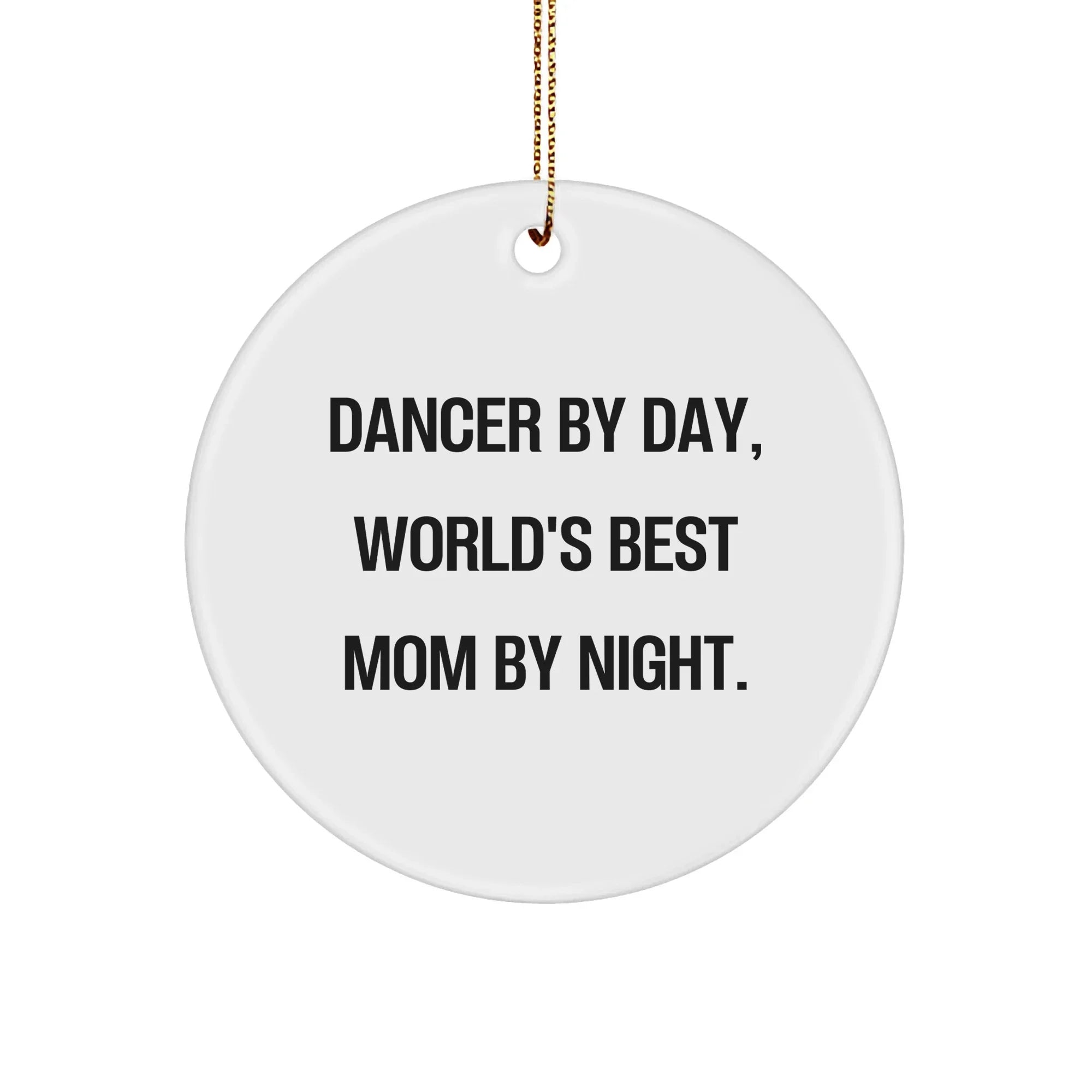 Dancer Circle Ornament Gifts from Men to Dancer By Day, World's Best Mom By Night. - Funny Christmas Circle Ornament for Dancer, Gifts for Dancer, Unique Christmas Unique Gifts