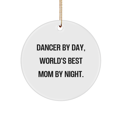 Dancer Circle Ornament Gifts from Men to Dancer By Day, World's Best Mom By Night. - Funny Christmas Circle Ornament for Dancer, Gifts for Dancer, Unique Christmas Unique Gifts