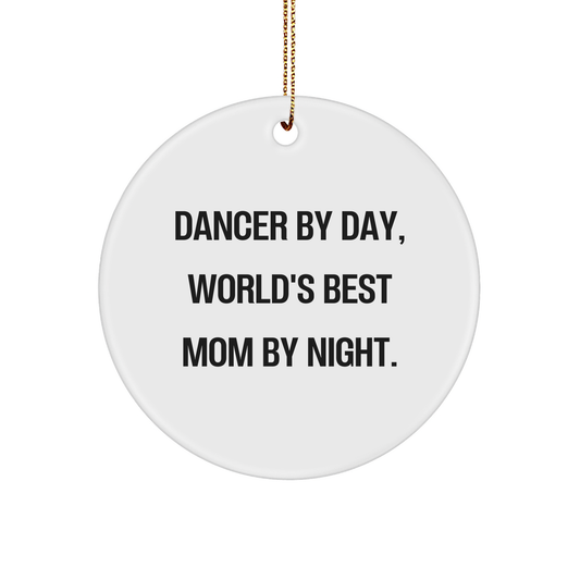 Dancer Circle Ornament Gifts from Men to Dancer By Day, World's Best Mom By Night. - Funny Christmas Circle Ornament for Dancer, Gifts for Dancer, Unique Christmas Unique Gifts