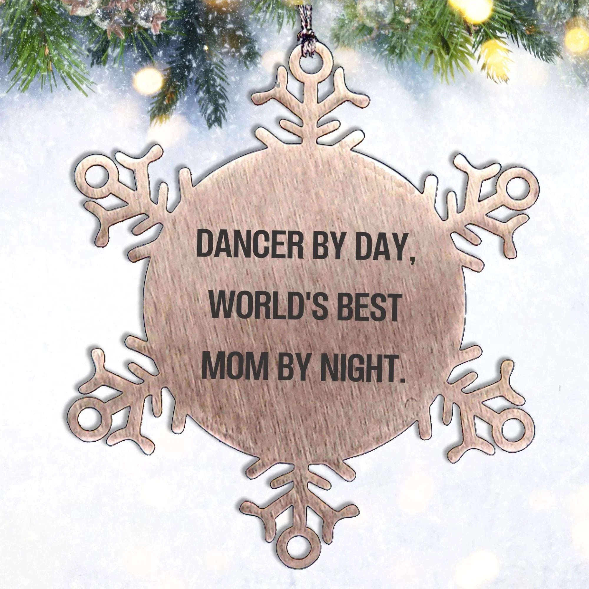 Dancer Gifts, Funny Snowflake Ornament, Christmas Unique Gifts from Mom to Dancer, Dancer By Day, World's Best Mom By Night.
