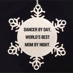 Dancer Gifts, Funny Snowflake Ornament, Christmas Unique Gifts from Mom to Dancer, Dancer By Day, World's Best Mom By Night.