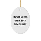 Dancer Gifts from Mom - Oval Ornament, 'Dancer By Day, World's Best Mom By Night.' - Unique Christmas Unique Gifts for Dancers