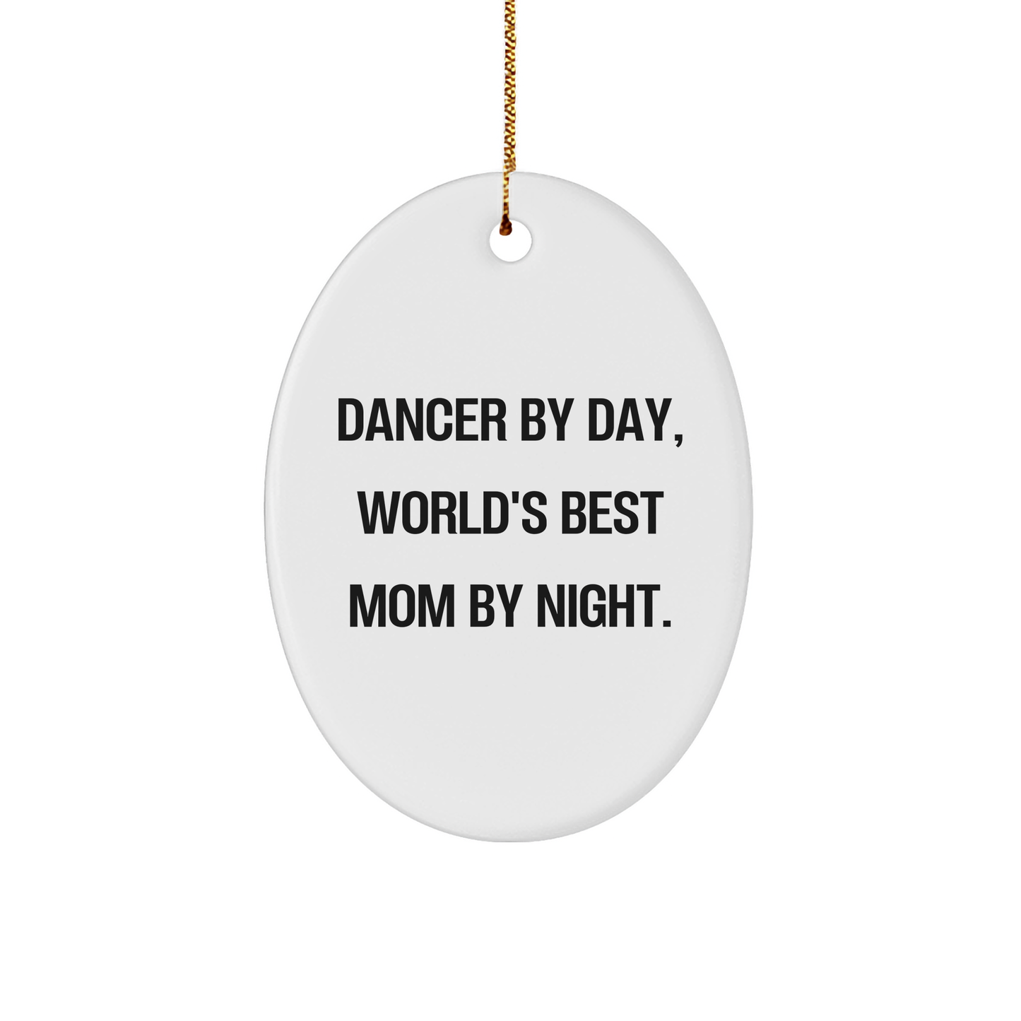 Dancer Gifts from Mom - Oval Ornament, 'Dancer By Day, World's Best Mom By Night.' - Unique Christmas Unique Gifts for Dancers