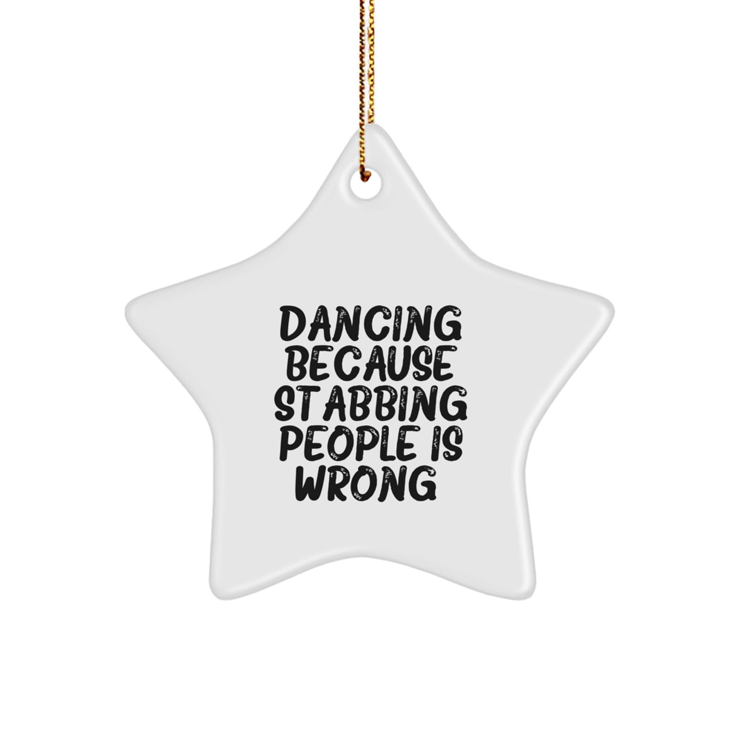 Dancing Enthusiasts Gifts, Funny Star Ornament for Christmas, 'Dancing Because Stabbing People Is Wrong.' Quote, White Star Shaped, Gifts from Friends to Family