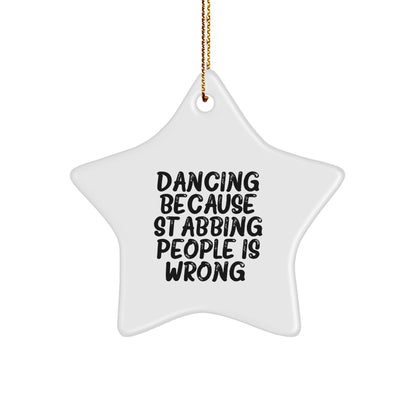 Dancing Enthusiasts Gifts, Funny Star Ornament for Christmas, 'Dancing Because Stabbing People Is Wrong.' Quote, White Star Shaped, Gifts from Friends to Family